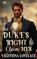 The Duke's Right to Claim Her: A Steamy Regency Romance Book by Valentina Lovelace
