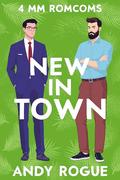 New In Town: 4 MM Romcoms by Andy Rogue