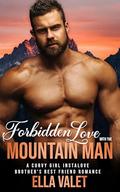 Forbidden Love with the Mountain Man: A Curvy Girl Instalove Brother's Best Friend Romance by Ella Valet