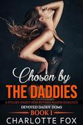 Chosen by the Daddies: A Steamy Daddy Dom Reverse Harem Romance (Devoted Daddy Doms #1) by Charlotte Fox