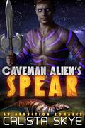 Caveman Alien's Spear: An Abduction Romance (Caveman Aliens #28) by Calista Skye