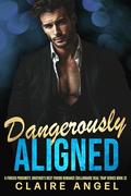 Dangerously Aligned: A Forced Proximity, Brother’s Best Friend Romance by Claire Angel