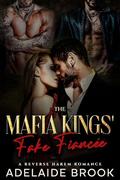 The Mafia Kings' Fake Fiancée: A Reverse Harem Romance by Adelaide Brook