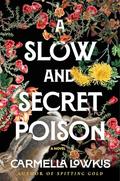 A Slow and Secret Poison: A Novel by Carmella Lowkis