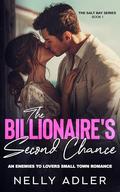 The Billionaire's Second Chance: An Enemies and Lovers Small Town Romance by Nelly Adler