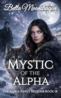 Mystic of the Alpha (The Alpha King's Breeder #18) by Bella Moondragon