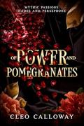 Of Power and Pomegranates (Mythic Passions #1) by Cleo Calloway