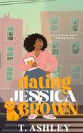 Dating Jessica Brown by T. Ashley