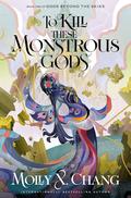 To Kill a Monstrous Prince (Gods Beyond the Skies #2) by Molly X. Chang