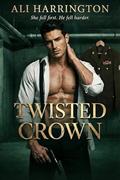 Twisted Crown: An Enemies-to-Lovers Dark Antihero Romance by Ali Harrington