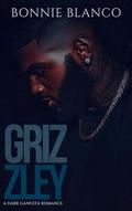 GRIZZLEY: A Dark Gangsta Romance by Bonnie Blanco