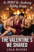 The Valentine’s We Shared: An MMF Bi-Awakening Holiday Story by Lola Rivers