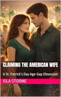 Claiming the American Wife: A St. Patrick’s Day Age-Gap Obsession by Isla Storme