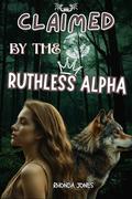Claimed by the Ruthless Alpha: A Rejected Mate, Enemy Pack, and Forbidden Fated Bond Werewolf Romance by Rhonda Jones