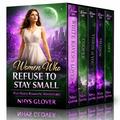 Women Who Refuse to Stay Small: Five Fierce Romantic Adventures by Nhys Glover