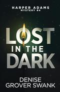 Lost in the Dark (Harper Adams Mystery #4) by Denise Grover Swank