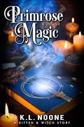 Primrose Magic (Kitten and WItch #4) by K.L. Noone