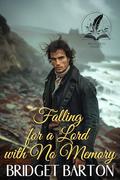 Falling for a Lord with no Memory: A Historical Regency Romance Novel by Bridget Barton