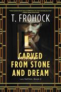 Carved from Stone and Dream (Los Nefilim #2) by T. Frohock