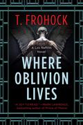 Where Oblivion Lives by T. Frohock