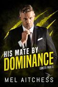 His Mate By Dominance (Lunetti Pack #5) by Mel Aitchess