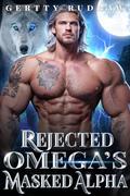 Rejected Omega's Masked Alpha: A Fated Mates Rejected Mates Secret Identity Werewolf Romance (Scars and Claims #1) by Gertty Rudraw