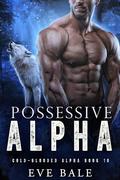 Possessive Alpha (Cold-Blooded Alpha #10) by Eve Bale