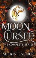 Moon Cursed Complete Series by Alexis Calder