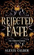 Rejected Fate Complete Series: Books 1 - 3 by Alexis Calder