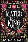 Mated to the King: The Complete Series by Lola Glass
