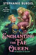 Enchanting the Fae Queen (Queens of Villainy #2) by Stephanie Burgis