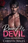 Ruin Me DEVIL : A Steamy Dark Mafia Romance by Christin Wales