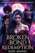 Broken Bond Redemption: An Enemies to Lovers Wolf Shifter Paranormal Romance by Ruby Brinks