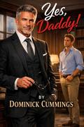 Yes, Daddy! - An MM Age-Gap Romance Collection of Older Men and First-Time Awakening by Dominick Cummings