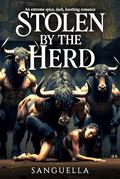Stolen by the Herd: An extreme spice, dark, knotting romance by Sanguella