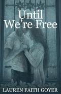 Until We're Free by Lauren Faith Goyer