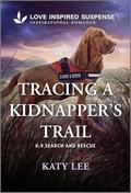 Tracing a Kidnapper's Trail (K-9 Search and Rescue #18) by Katy Lee
