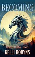 Becoming (Hearts of Ember #3) by Kelli Robyns