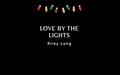 Love by the Lights by Riley Long