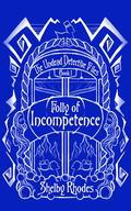 Folly of Incompetence by Shelby Rhodes