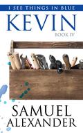 Kevin (I See Things In Blue #4) by Samuel Alexander