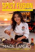 Spicy Fusion: A Smoky Slice of Live Men's Adventure (Chef's Kiss Barbecue #3) by Mack Landry