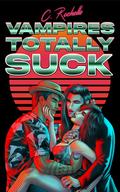 Vampires Totally Suck by C. Rochelle