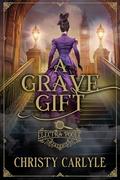 A Grave Gift by Christy Carlyle