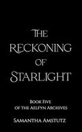 The Reckoning of Starlight (The Aelfyn Archives #5) by Samantha Amstutz