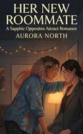 Her New Roommate: A Sapphic Opposites Attract Romance by Aurora North