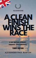 Silverbourne: A Clean Finish Wins The Race: A Gay British Literary Romance (Polyamorous) - Third Edition (Silverbourne British Gay Romance #3) by Alexander Paul Burton