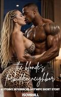 The Blonde's Forbidden Neighbor: A Steamy Interracial Hotwife Short Story by Jsovirall