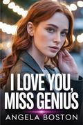 I Love You, Miss Genius: A Reborn Heiress’s Rise, Revenge, and Romance (Second-Chance Genius #7) by Angela Boston
