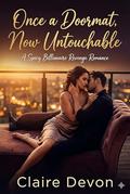 Once a Doormat, Now Untouchable: A Spicy Billionaire Revenge Romance by Claire Devon